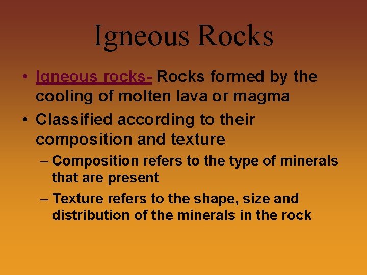 Igneous Rocks • Igneous rocks- Rocks formed by the cooling of molten lava or