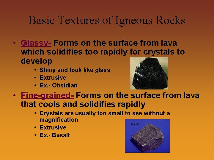 Basic Textures of Igneous Rocks • Glassy- Forms on the surface from lava which