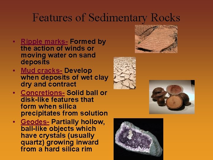 Features of Sedimentary Rocks • Ripple marks- Formed by the action of winds or