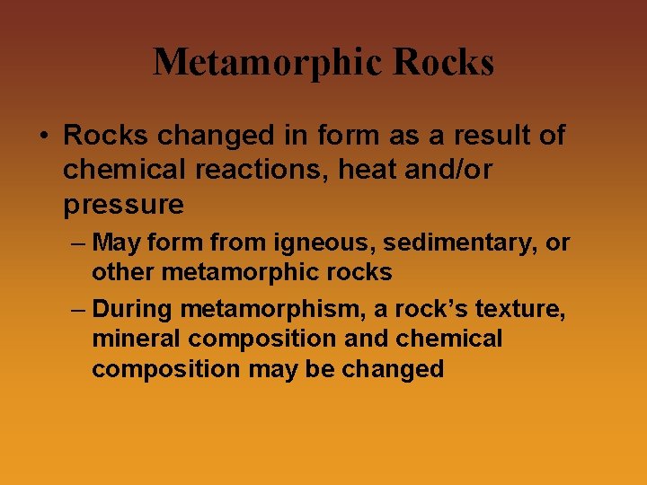 Metamorphic Rocks • Rocks changed in form as a result of chemical reactions, heat