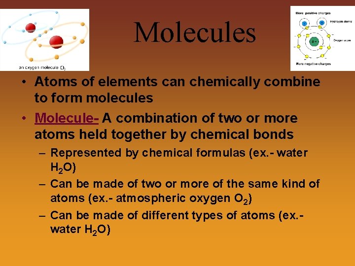 Molecules • Atoms of elements can chemically combine to form molecules • Molecule- A