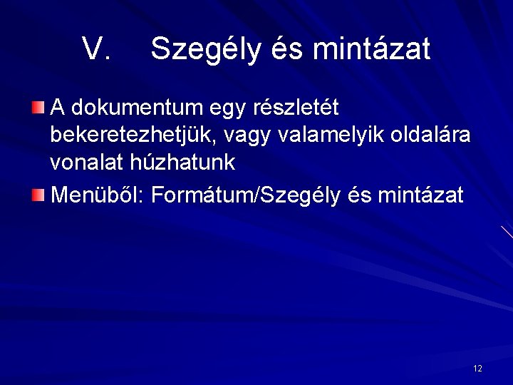 V. Szegély és mintázat A dokumentum egy részletét bekeretezhetjük, vagy valamelyik oldalára vonalat húzhatunk