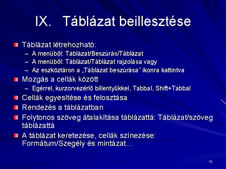 IX. Táblázat beillesztése Táblázat létrehozható: – A menüből: Táblázat/Beszúrás/Táblázat – A menüből: Táblázat/Táblázat rajzolása