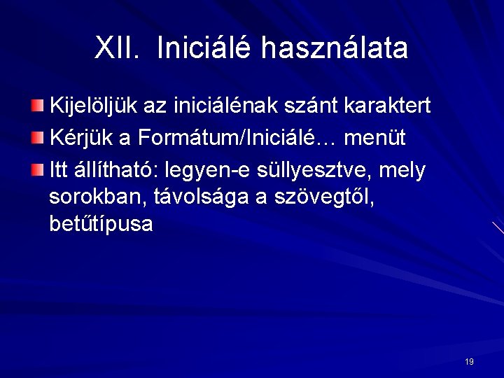 XII. Iniciálé használata Kijelöljük az iniciálénak szánt karaktert Kérjük a Formátum/Iniciálé… menüt Itt állítható: