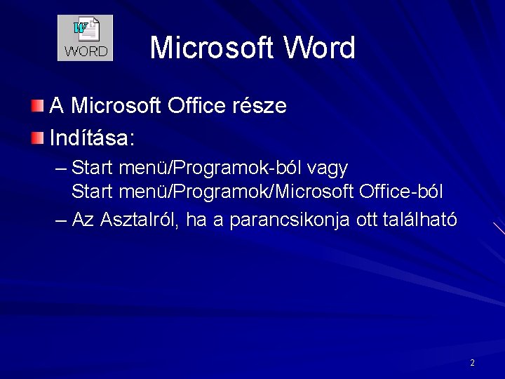 Microsoft Word A Microsoft Office része Indítása: – Start menü/Programok-ból vagy Start menü/Programok/Microsoft Office-ból