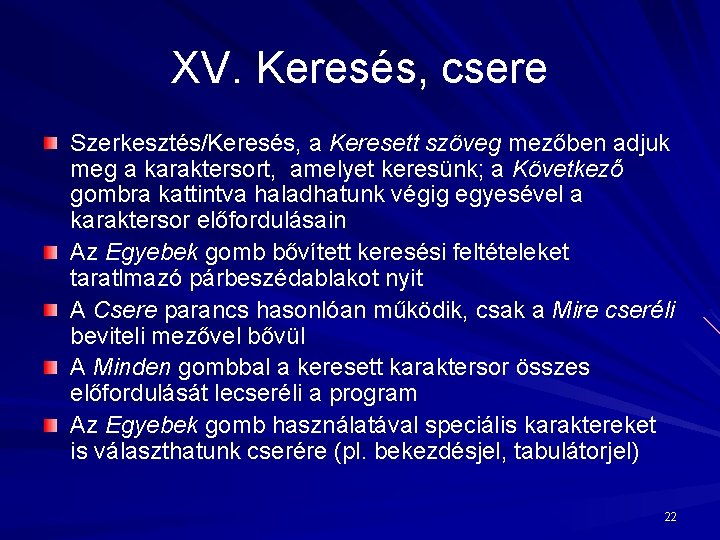 XV. Keresés, csere Szerkesztés/Keresés, a Keresett szöveg mezőben adjuk meg a karaktersort, amelyet keresünk;