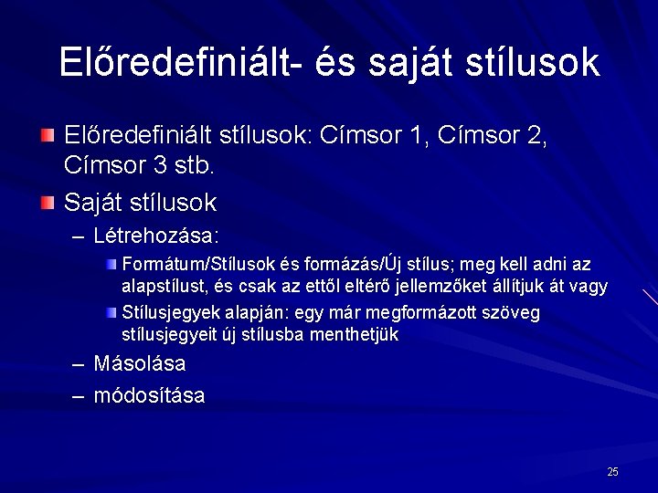 Előredefiniált- és saját stílusok Előredefiniált stílusok: Címsor 1, Címsor 2, Címsor 3 stb. Saját