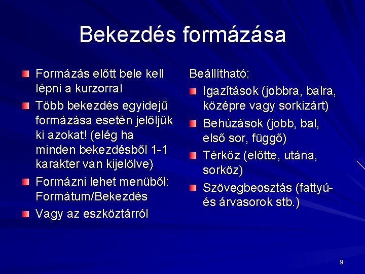 Bekezdés formázása Formázás előtt bele kell lépni a kurzorral Több bekezdés egyidejű formázása esetén