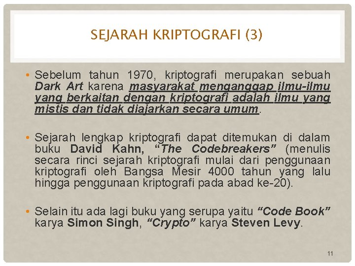 SEJARAH KRIPTOGRAFI (3) • Sebelum tahun 1970, kriptografi merupakan sebuah Dark Art karena masyarakat