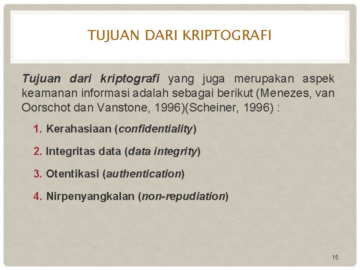 TUJUAN DARI KRIPTOGRAFI Tujuan dari kriptografi yang juga merupakan aspek keamanan informasi adalah sebagai