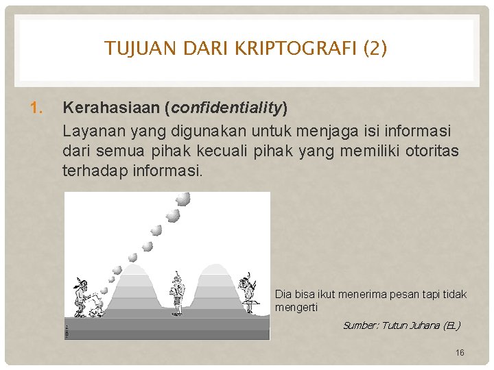 TUJUAN DARI KRIPTOGRAFI (2) 1. Kerahasiaan (confidentiality) Layanan yang digunakan untuk menjaga isi informasi