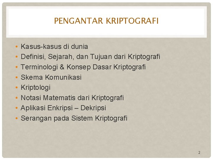 PENGANTAR KRIPTOGRAFI • • Kasus-kasus di dunia Definisi, Sejarah, dan Tujuan dari Kriptografi Terminologi