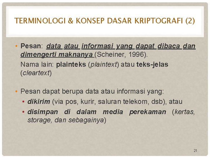 TERMINOLOGI & KONSEP DASAR KRIPTOGRAFI (2) • Pesan: data atau informasi yang dapat dibaca