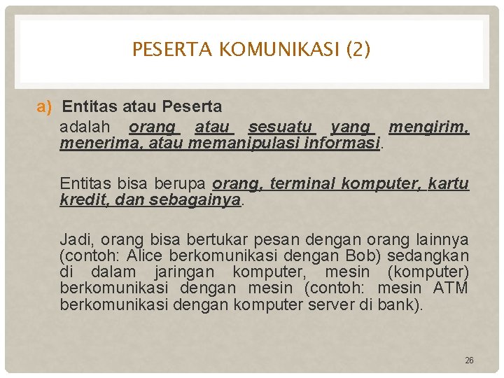 PESERTA KOMUNIKASI (2) a) Entitas atau Peserta adalah orang atau sesuatu yang mengirim, menerima,