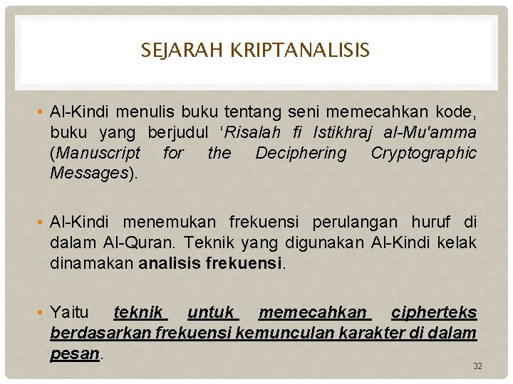 SEJARAH KRIPTANALISIS • Al-Kindi menulis buku tentang seni memecahkan kode, buku yang berjudul ‘Risalah