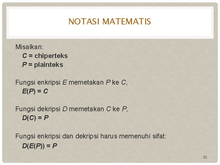 NOTASI MATEMATIS Misalkan: C = chiperteks P = plainteks Fungsi enkripsi E memetakan P