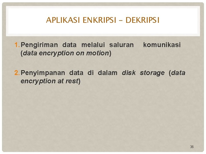 APLIKASI ENKRIPSI – DEKRIPSI 1. Pengiriman data melalui saluran (data encryption on motion) komunikasi