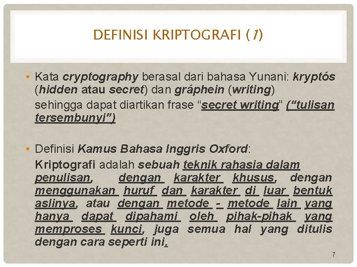 DEFINISI KRIPTOGRAFI (1) • Kata cryptography berasal dari bahasa Yunani: kryptós (hidden atau secret)
