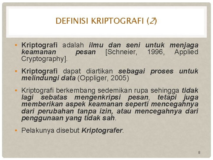 DEFINISI KRIPTOGRAFI (2) • Kriptografi adalah ilmu dan seni untuk menjaga keamanan pesan [Schneier,