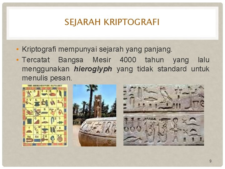 SEJARAH KRIPTOGRAFI • Kriptografi mempunyai sejarah yang panjang. • Tercatat Bangsa Mesir 4000 tahun