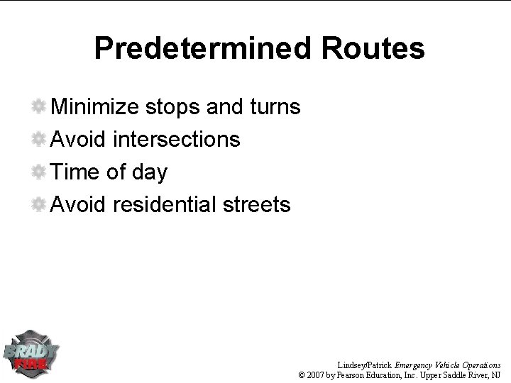 Predetermined Routes Minimize stops and turns Avoid intersections Time of day Avoid residential streets