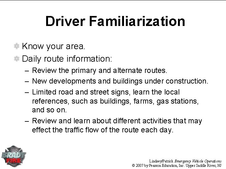 Driver Familiarization Know your area. Daily route information: – Review the primary and alternate