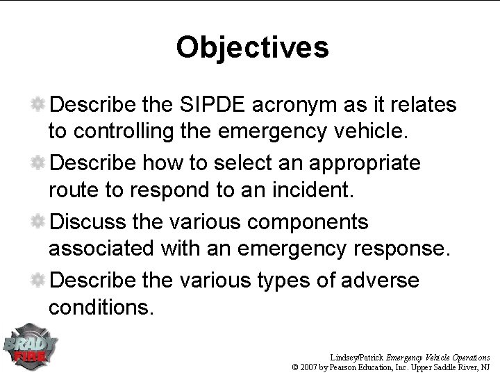 Objectives Describe the SIPDE acronym as it relates to controlling the emergency vehicle. Describe