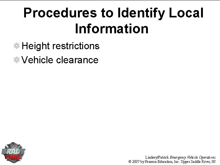Procedures to Identify Local Information Height restrictions Vehicle clearance Lindsey/Patrick Emergency Vehicle Operations ©