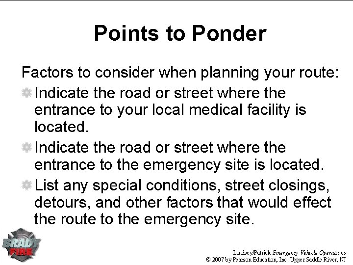 Points to Ponder Factors to consider when planning your route: Indicate the road or
