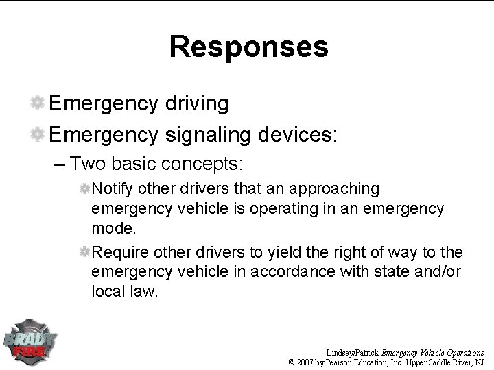 Responses Emergency driving Emergency signaling devices: – Two basic concepts: Notify other drivers that