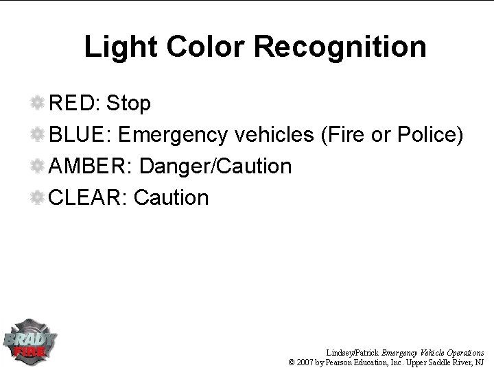 Light Color Recognition RED: Stop BLUE: Emergency vehicles (Fire or Police) AMBER: Danger/Caution CLEAR: