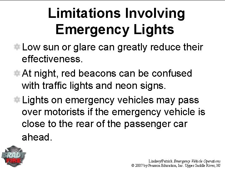 Limitations Involving Emergency Lights Low sun or glare can greatly reduce their effectiveness. At