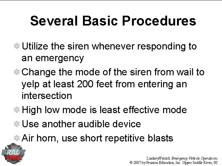 Several Basic Procedures Utilize the siren whenever responding to an emergency Change the mode