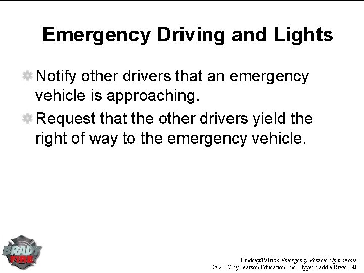 Emergency Driving and Lights Notify other drivers that an emergency vehicle is approaching. Request