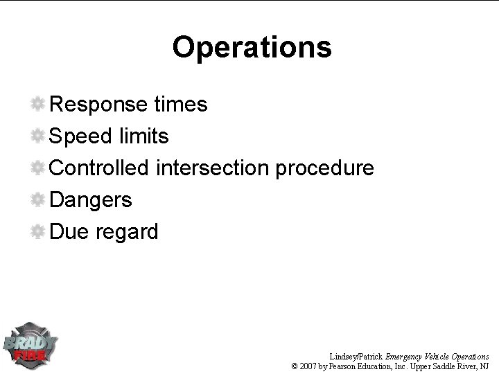 Operations Response times Speed limits Controlled intersection procedure Dangers Due regard Lindsey/Patrick Emergency Vehicle