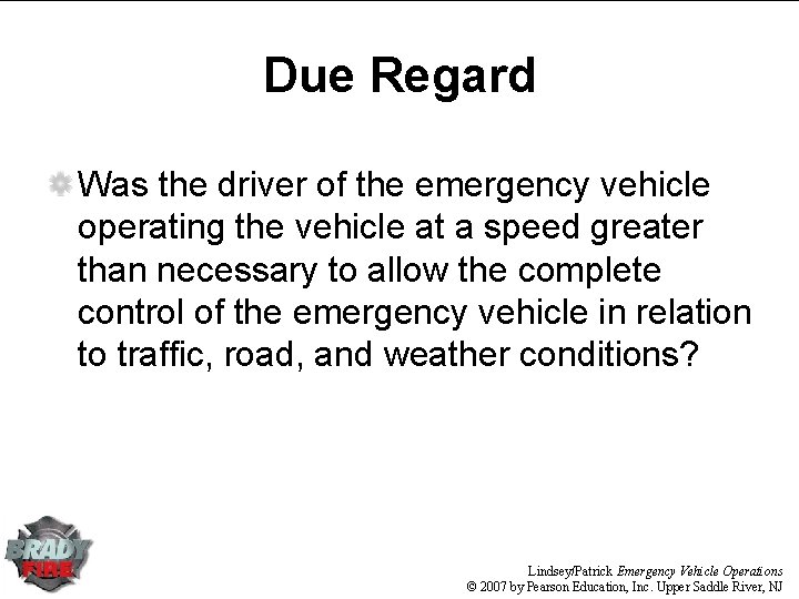 Due Regard Was the driver of the emergency vehicle operating the vehicle at a