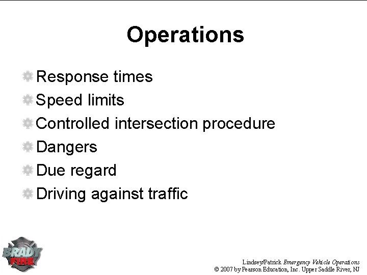 Operations Response times Speed limits Controlled intersection procedure Dangers Due regard Driving against traffic