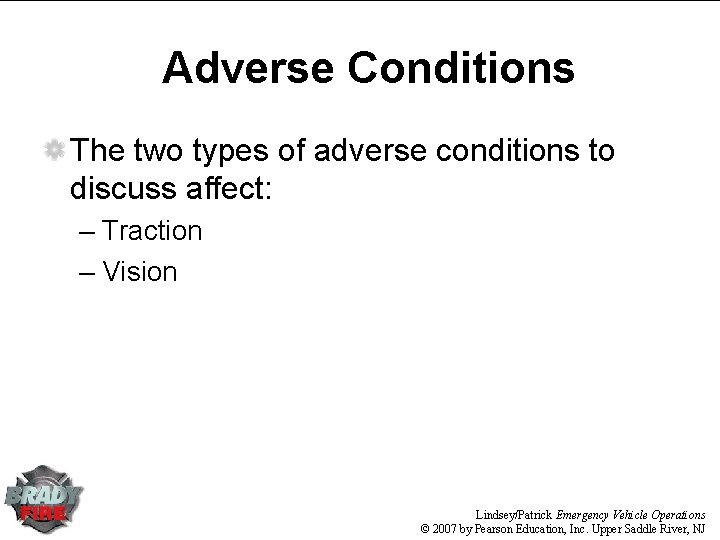 Adverse Conditions The two types of adverse conditions to discuss affect: – Traction –