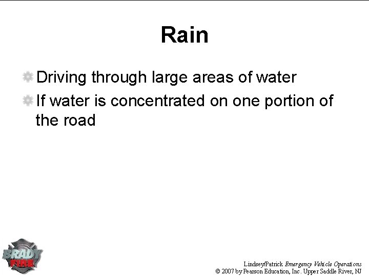 Rain Driving through large areas of water If water is concentrated on one portion