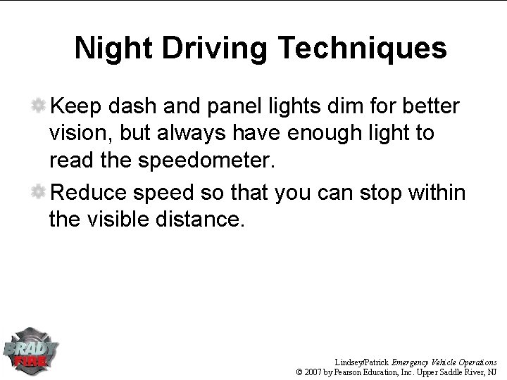 Night Driving Techniques Keep dash and panel lights dim for better vision, but always