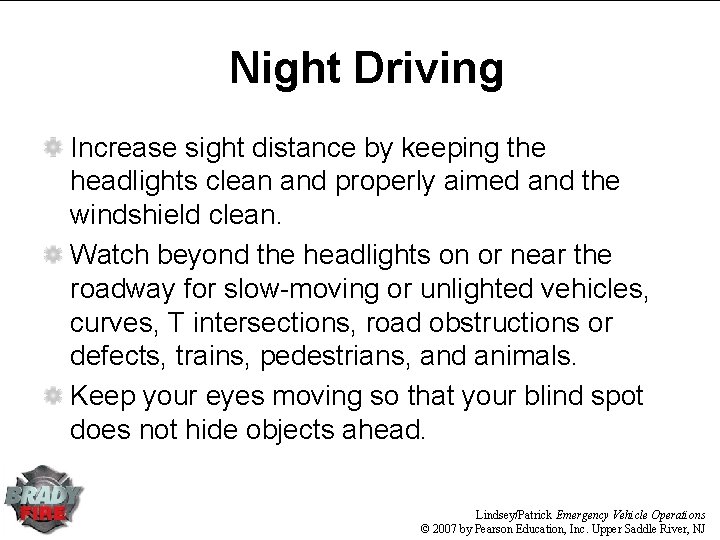 Night Driving Increase sight distance by keeping the headlights clean and properly aimed and