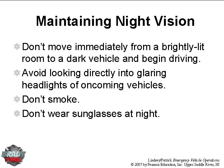 Maintaining Night Vision Don’t move immediately from a brightly-lit room to a dark vehicle