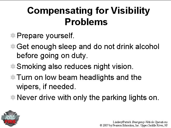 Compensating for Visibility Problems Prepare yourself. Get enough sleep and do not drink alcohol