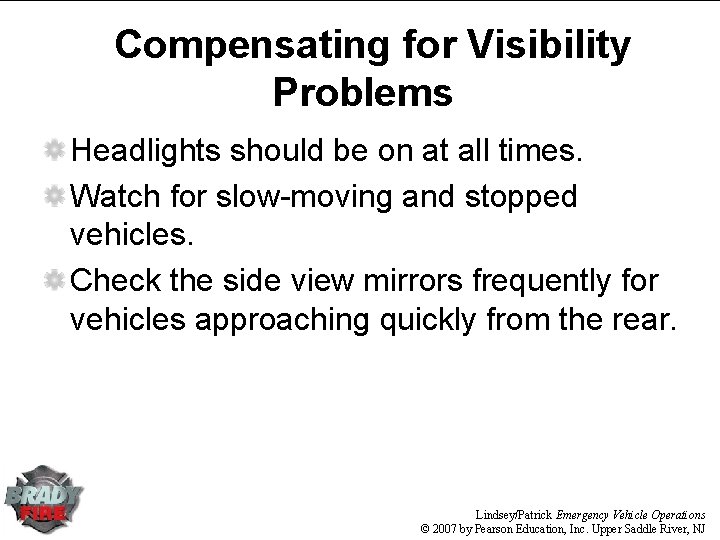 Compensating for Visibility Problems Headlights should be on at all times. Watch for slow-moving
