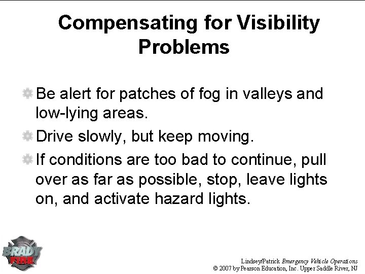 Compensating for Visibility Problems Be alert for patches of fog in valleys and low-lying