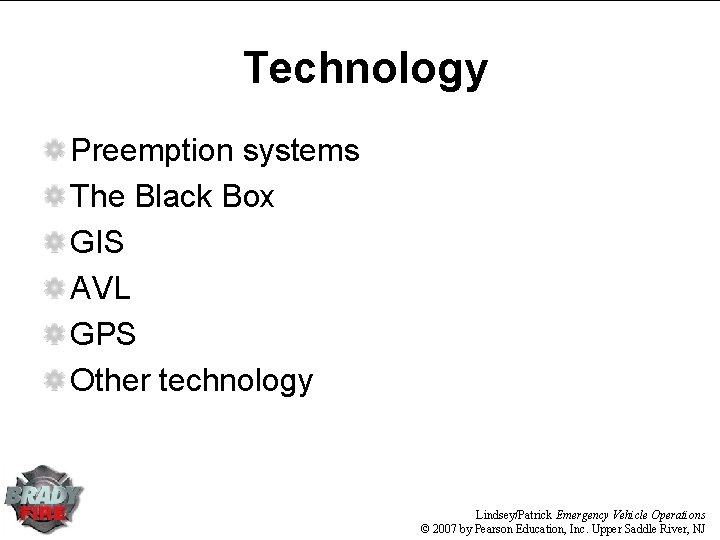 Technology Preemption systems The Black Box GIS AVL GPS Other technology Lindsey/Patrick Emergency Vehicle