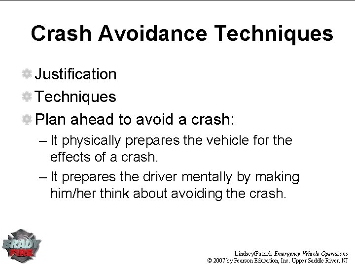 Crash Avoidance Techniques Justification Techniques Plan ahead to avoid a crash: – It physically