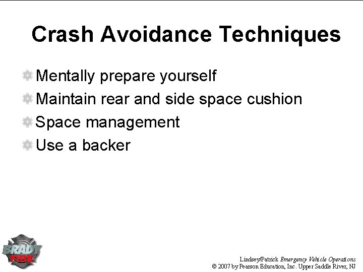 Crash Avoidance Techniques Mentally prepare yourself Maintain rear and side space cushion Space management