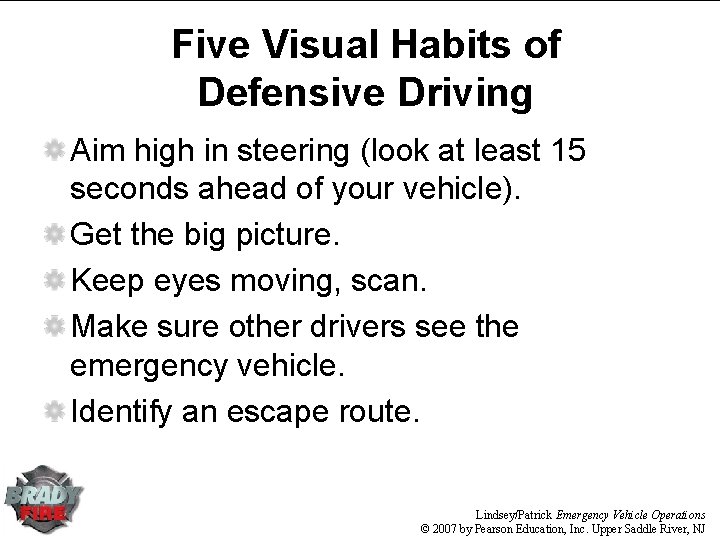 Five Visual Habits of Defensive Driving Aim high in steering (look at least 15