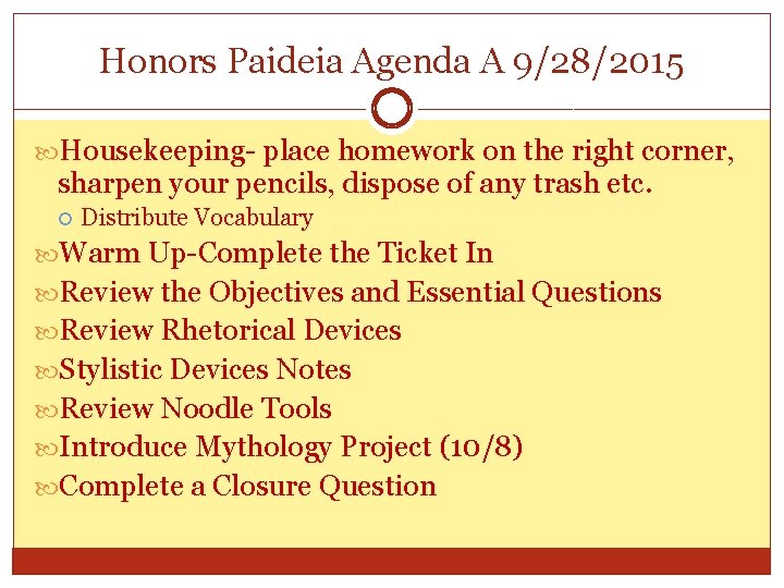 Honors Paideia Agenda A 9/28/2015 Housekeeping- place homework on the right corner, sharpen your